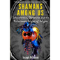 Shamans Among Us: Schizophrenia, Shamanism and the Evolutionary Origins of Religion - Paperback