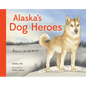 Alaska's Dog Heroes: True Stories of Remarkable Canines - Board Book