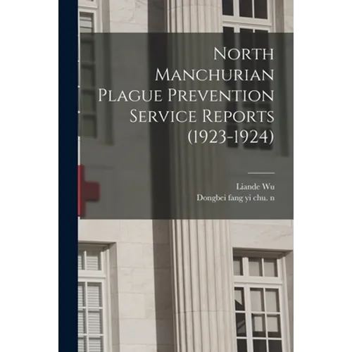 North Manchurian Plague Prevention Service Reports (1923-1924) - Paperback
