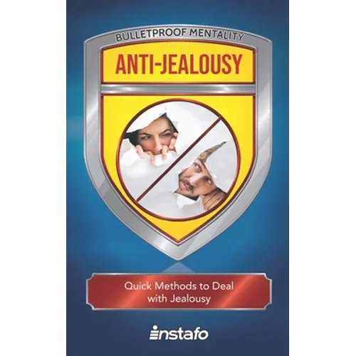 Anti-Jealousy: Quick Methods to Deal with Jealousy - Paperback