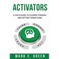 Activators: A CEO's Guide to Clearer Thinking and Getting Things Done - Paperback