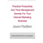 Practical Productivity And Time Management: Secrets For Your Internet Marketing Business - Paperback
