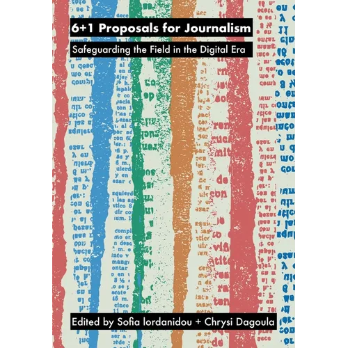 6+1 Proposals for Journalism: Safeguarding the Field in the Digital Era - Hardcover