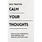 Calm Your Thoughts: Stop Overthinking, Stop Stressing, Stop Spiraling, and Start Living - Paperback