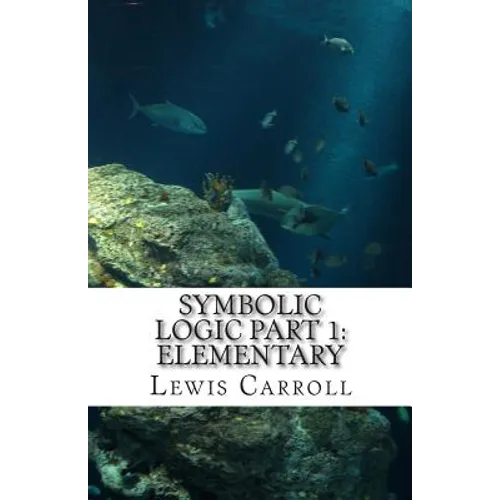 Symbolic Logic: Part 1 Elementary - Paperback