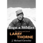 Born a Soldier: The Times and Life of Larry A Thorne - Paperback