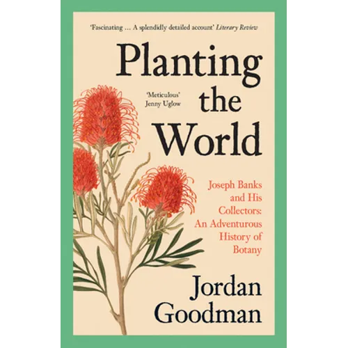 Planting the World: Joseph Banks and His Collectors: An Adventurous History of Botany - Paperback