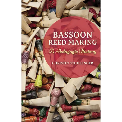 Bassoon Reed Making: A Pedagogic History - Hardcover
