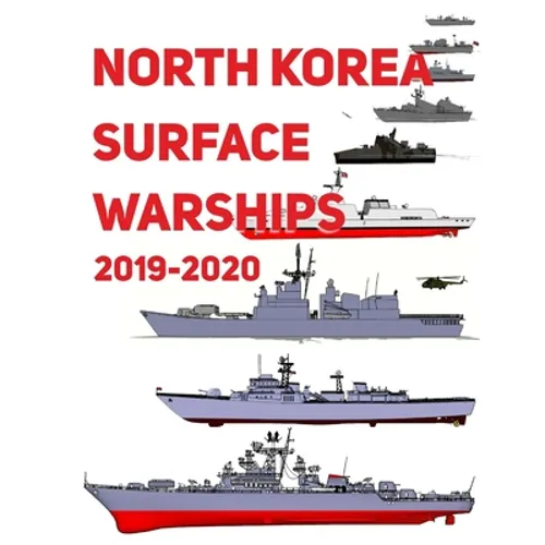 North Korea Surface Warships: 2019 - 2020 - Paperback