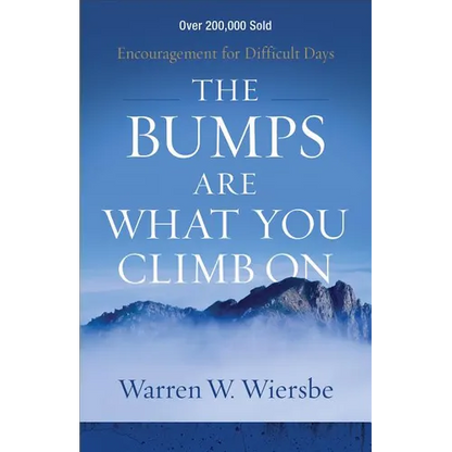 The Bumps Are What You Climb on: Encouragement for Difficult Days - Paperback