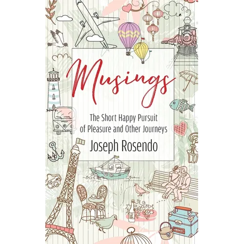 Musings - The Short Happy Pursuit of Pleasure and Other Journeys: The Short Happy Pursuit of Pleasure and Other Journeys - Paperback