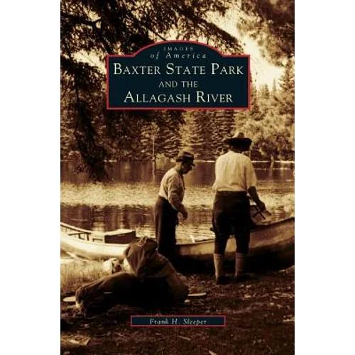 Baxter State Park and the Allagash River - Hardcover