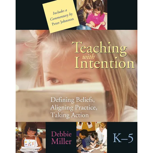 Teaching with Intention: Defining Beliefs, Aligning Practice, Taking Action, K-5 - Paperback