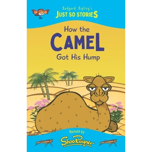 How the Camel Got His Hump: A fresh, new re-telling of the classic Just So Story by Rudyard Kipling - Paperback