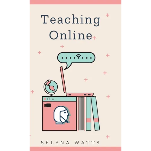 Teaching Online: Online Teaching Survival Guide: The Best Teaching Strategies and Tools for Your Online Classroom. - Hardcover