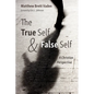 The True Self and False Self: A Christian Perspective - Hardcover