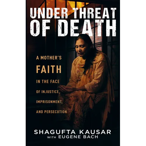 Under Threat of Death: A Mother's Faith in the Face of Injustice, Imprisonment, and Persecution - Paperback
