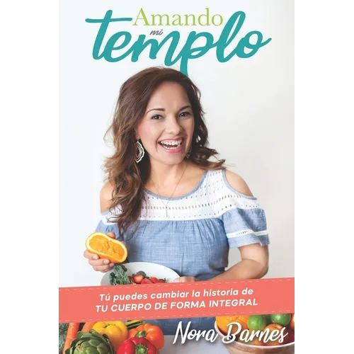 Amando Mi Templo: Tu puedes cambiar la historia de tu cuerpo con salud integral - Paperback