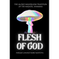 Flesh of God: The Sacred Mushroom Tradition of the Mazatec Shamans - Paperback