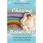 Chasing Rainbows: An Emotional Journey from Fear to Family and Faith - Paperback