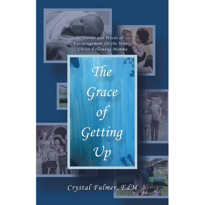 The Grace of Getting Up: Stories and Words of Encouragement for the Weary, Christ-Following Momma - Paperback