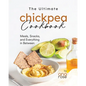 The Ultimate Chickpea Cookbook: Meals, Snacks, and Everything in Between - Paperback