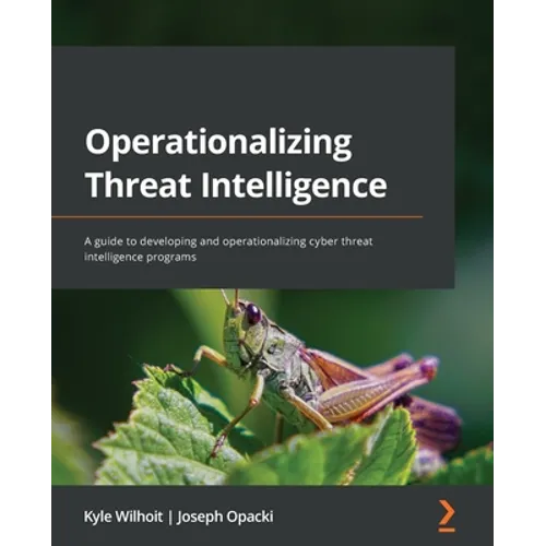 Operationalizing Threat Intelligence: A guide to developing and operationalizing cyber threat intelligence programs - Paperback