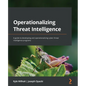 Operationalizing Threat Intelligence: A guide to developing and operationalizing cyber threat intelligence programs - Paperback