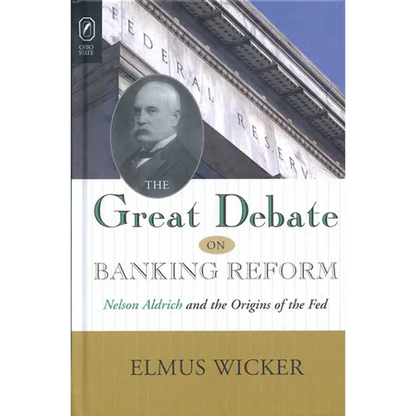 The Great Debate on Banking Reform: Nelson Aldrich and the Origins of the Fed - Paperback
