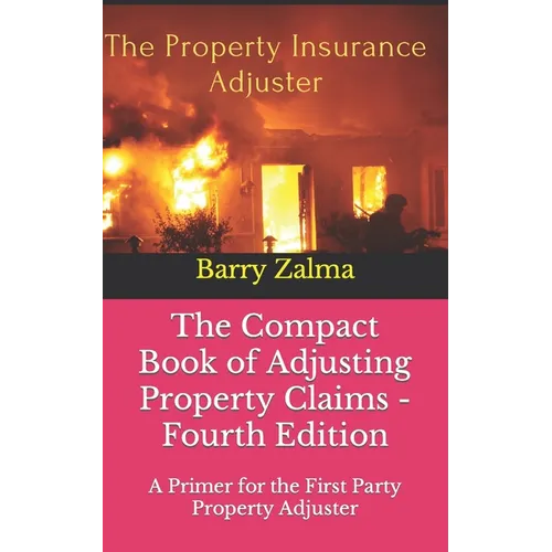 The Compact Book of Adjusting Property Claims - Fourth Edition: A Primer for the First Party Property Adjuster - Paperback