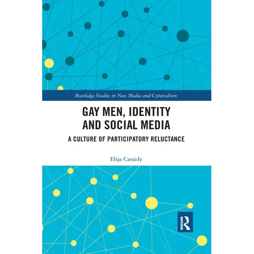 Gay Men, Identity and Social Media: A Culture of Participatory Reluctance - Paperback