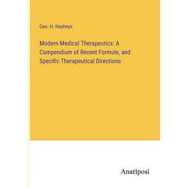 Modern Medical Therapeutics: A Compendium of Recent Formule, and Specific Therapeutical Directions - Paperback