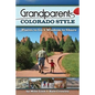 Grandparents Colorado Style: Places to Go & Wisdom to Share - Hardcover