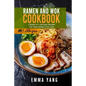 Ramen And Wok Cookbook: 2 Books In 1: 140 Easy Recipes For Tasty Dishes From Asia - Paperback