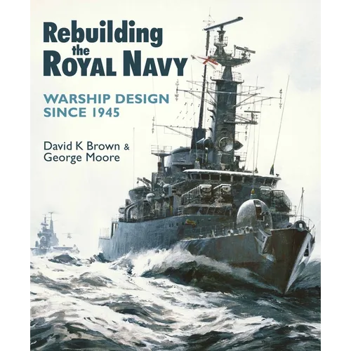 Rebuilding the Royal Navy: Warship Design Since 1945 - Paperback