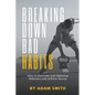 Breaking Down Bad Habits: How to Overcome Self-Defeating Behaviors and Achieve Success - Paperback