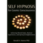 Self Hypnosis for Cosmic Consciousness: Achieving Altered States, Mystical Experiences, and Spiritual Enlightenment - Paperback