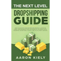 The Next Level Dropshipping Guide: How to Elevate your Income and Create a Lucrative Long-term Business from Anywhere in the world with Facebook Adver - Hardcover