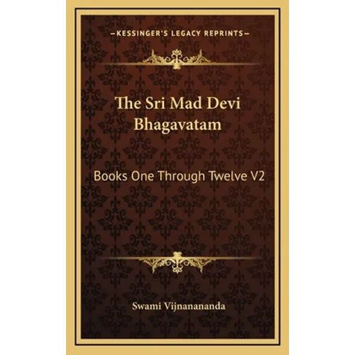 The Sri Mad Devi Bhagavatam: Books One Through Twelve V2 - Hardcover