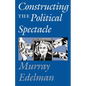 Constructing the Political Spectacle - Paperback