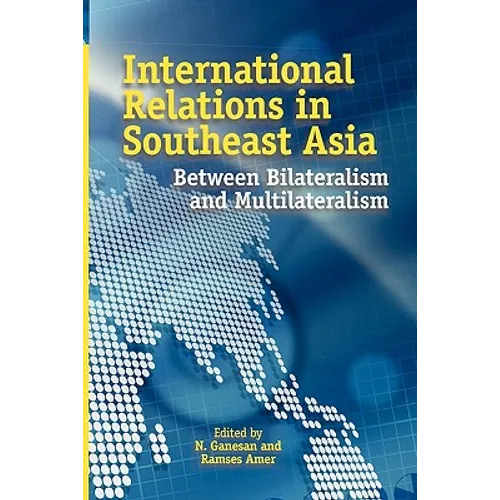 International Relations in Southeast Asia: Between Bilateralism and Multilateralism - Paperback