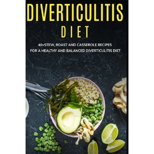 Diverticulitis Diet: 40+Stew, Roast and Casserole recipes for a healthy and balanced Diverticulitis diet - Paperback