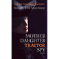 Mother Daughter Traitor Spy - Library Binding