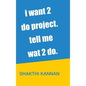 i want 2 do project. tell me wat 2 do. - Hardcover