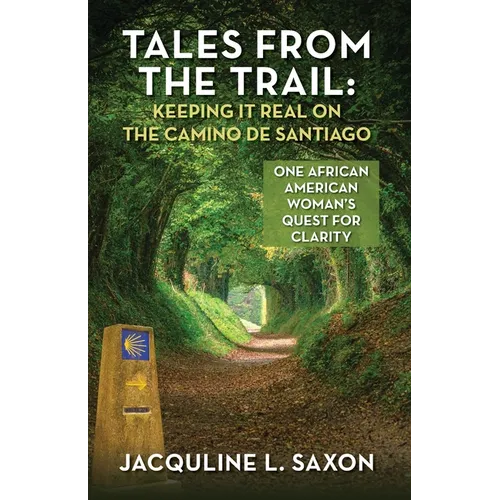 Tales from the Trail - Keeping it Real on the Camino de Santiago: One African American Woman's Quest for Clarity - Paperback