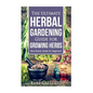 Growing Herbs: The Ultimate Herbal Gardening Guide for Growing Herbs- BEST Start - Paperback