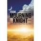 From Mourning To Knight: Overcoming Loss - Paperback