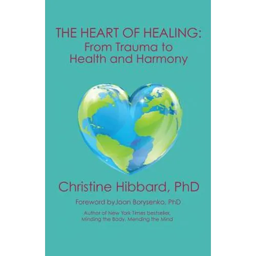 The Heart of Healing: From Trauma to Health and Harmony - Paperback