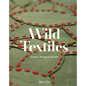 Wild Textiles: Grown, Foraged, Found - Hardcover