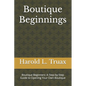 Boutique Brilliance: Boutique Beginners: A Step-by-Step Guide to Opening Your Own Boutique - Paperback